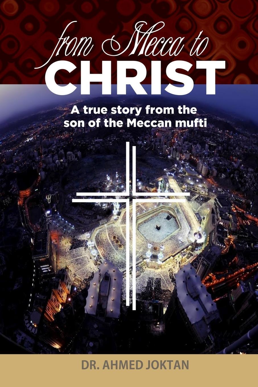Cover: 9781734546200 | From Mecca to Christ | A true story from the son of the Meccan mufti