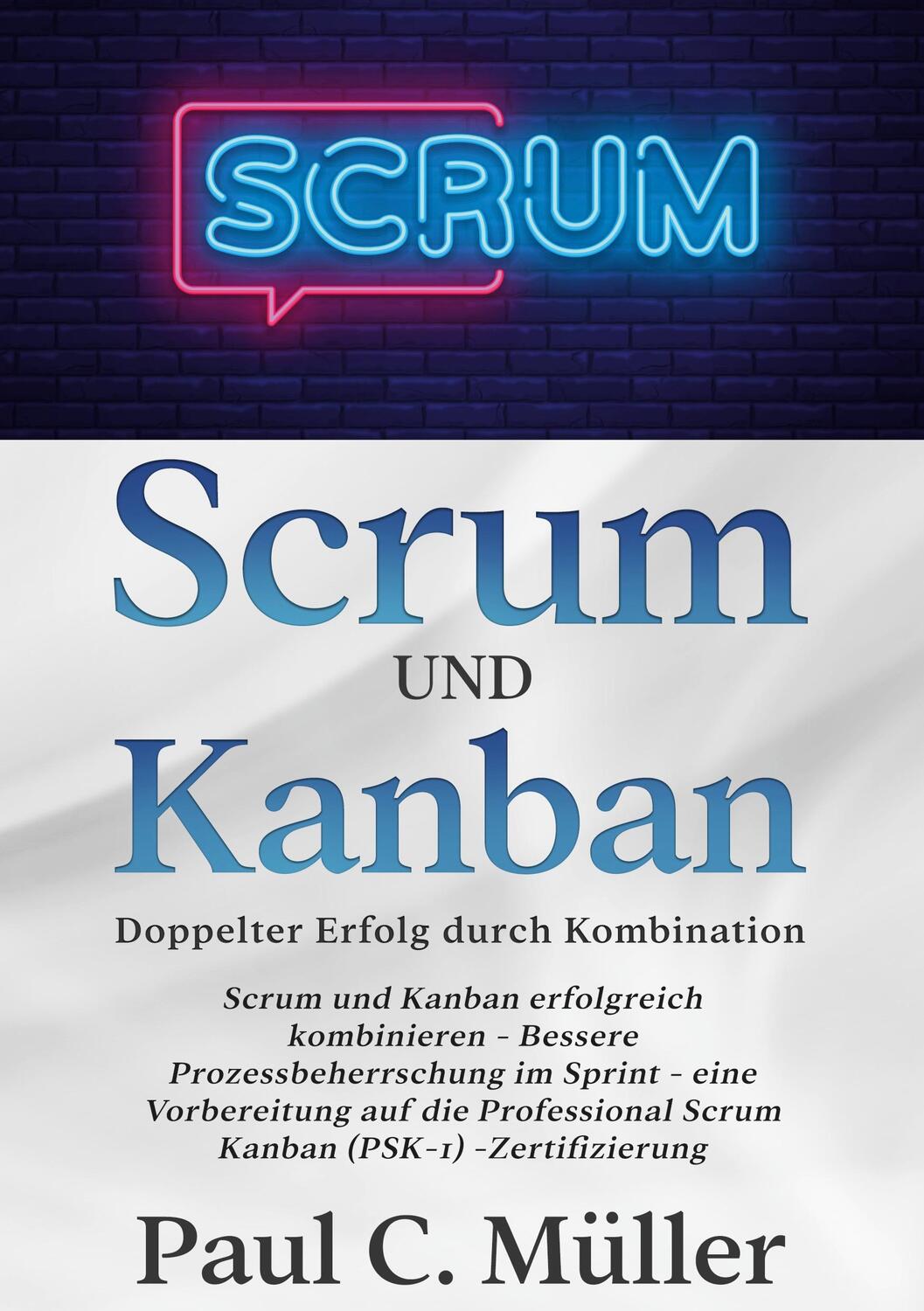 Cover: 9783751981927 | Scrum und Kanban - Doppelter Erfolg durch Kombination | Paul C. Müller