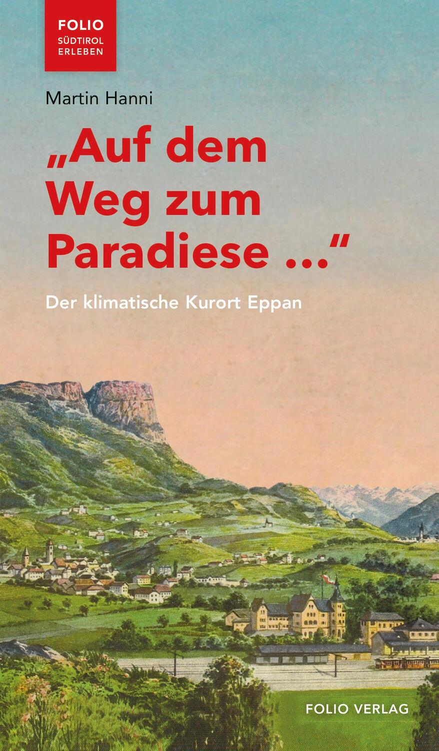 Cover: 9783852568690 | "Auf dem Weg zum Paradiese ..." | Der klimatische Kurort Eppan | Hanni