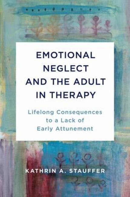 Cover: 9780393714418 | Emotional Neglect and the Adult in Therapy: Lifelong Consequences...
