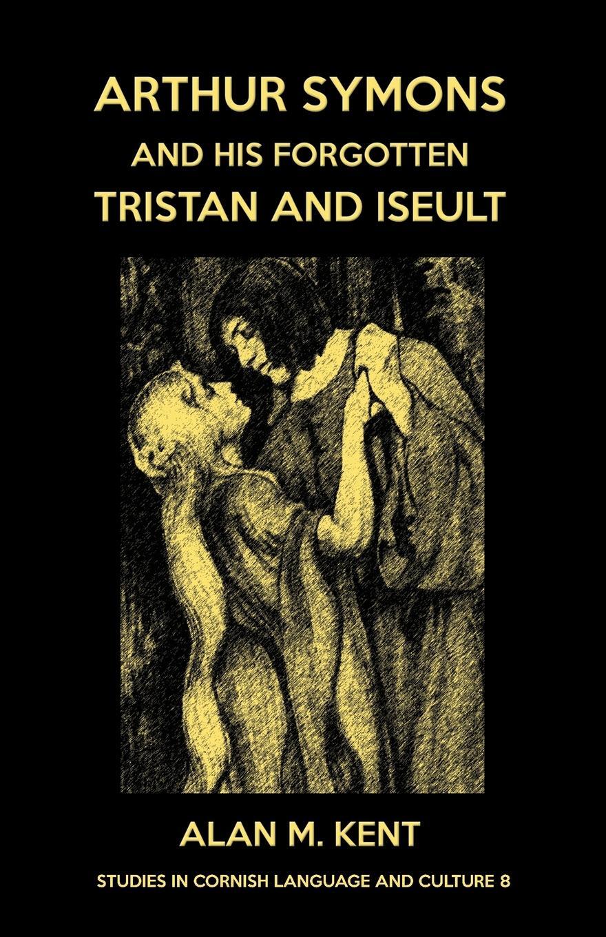 Cover: 9781782013037 | Arthur Symons and his forgotten Tristan and Iseult | Alan M. Kent