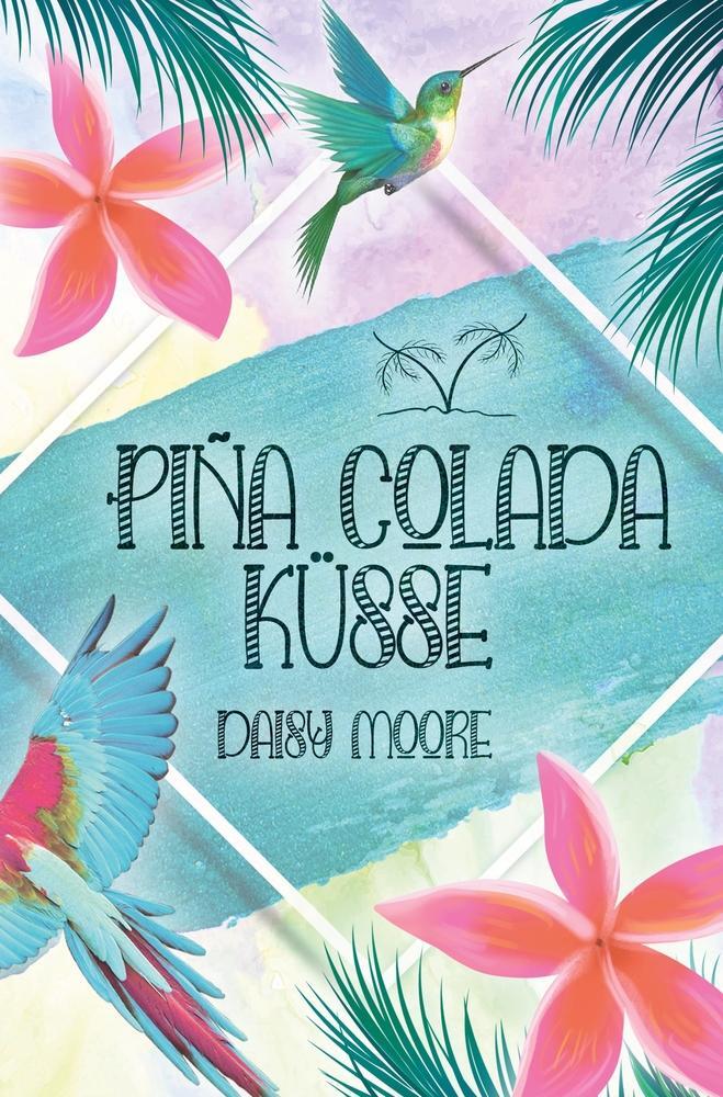 Cover: 9783757924287 | Pina Colada Küsse | Daisy Moore | Taschenbuch | Paperback | Deutsch