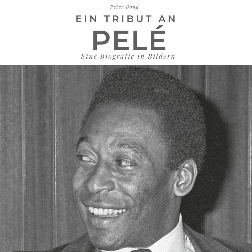 Cover: 9783750511637 | Ein Tribut an Pelé | Eine Biografie in Bildern | Peter Bond | Buch