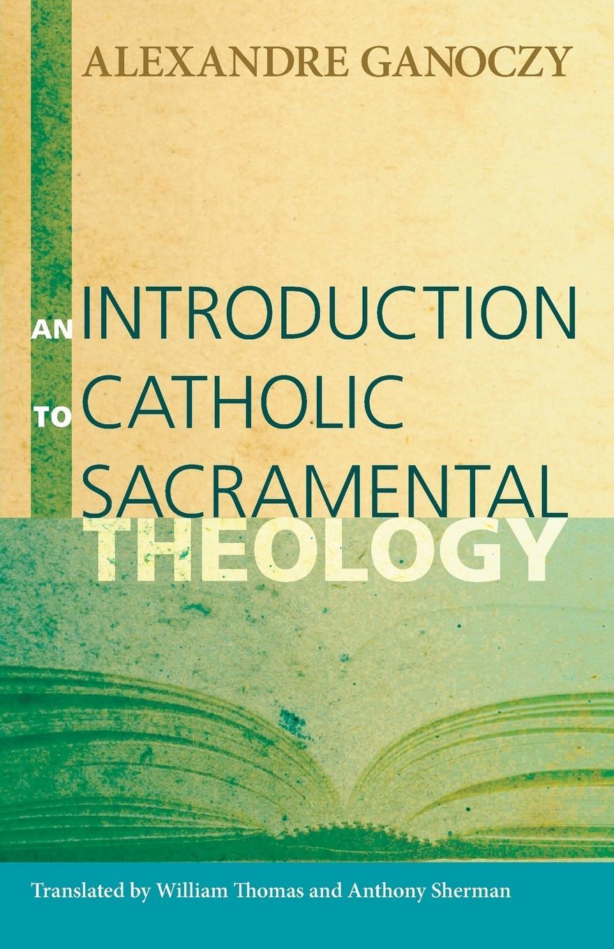 Cover: 9781556356414 | An Introduction to Catholic Sacramental Theology | Alexandre Ganoczy