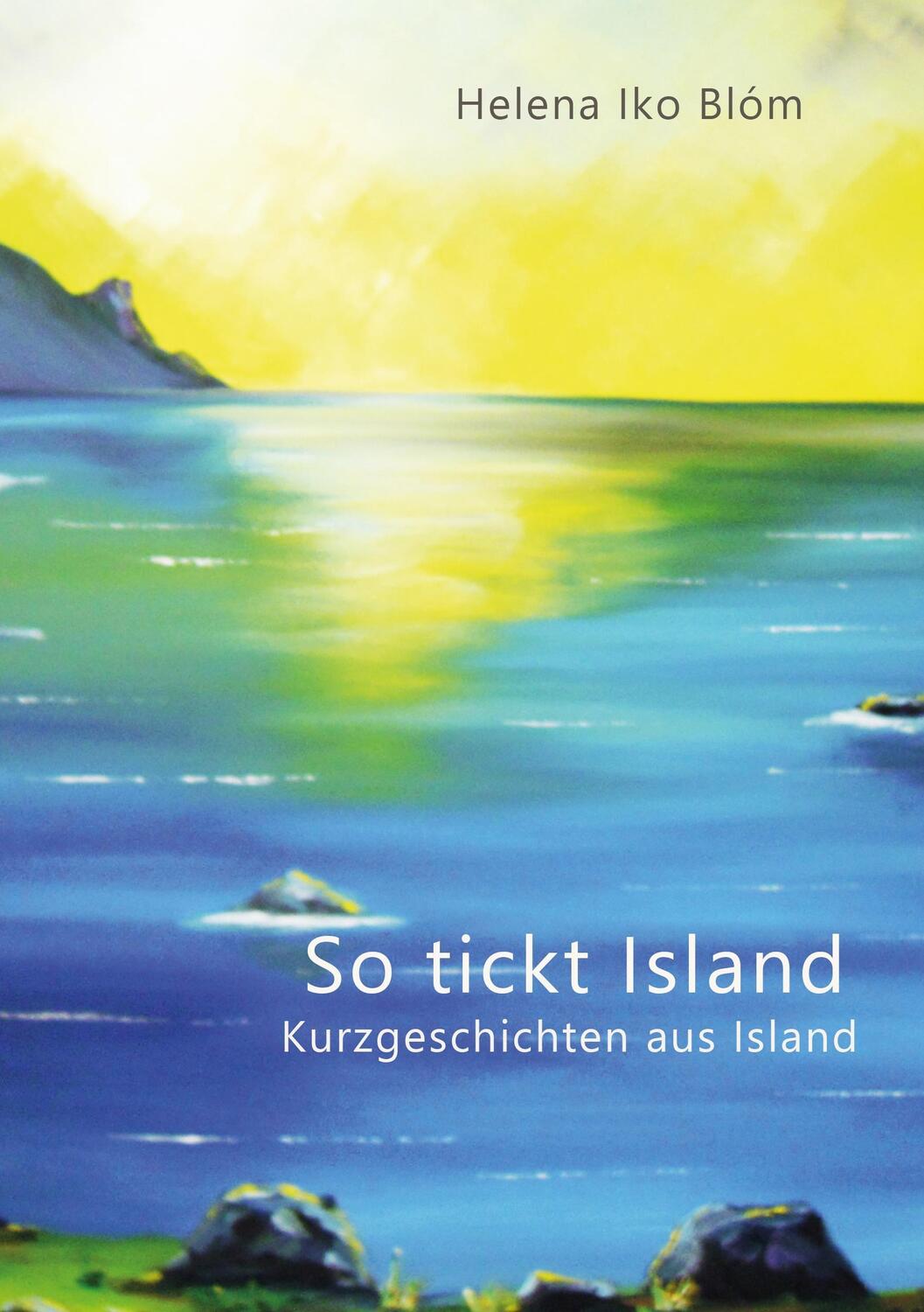Cover: 9783944464459 | So tickt Island | Kurzgeschichten aus Island | Helena Iko Blóm | Buch