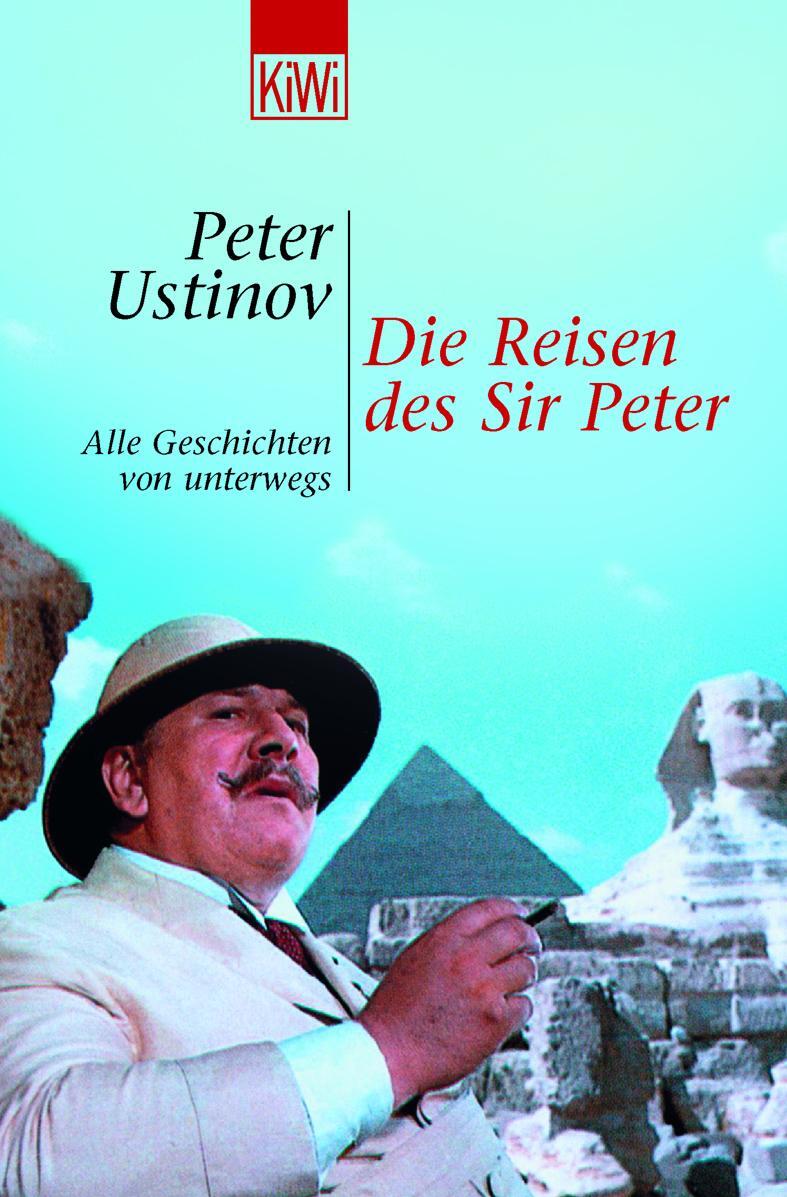 Cover: 9783462033458 | Die Reisen des Sir Peter | Alle Geschichten von unterwegs | Ustinov