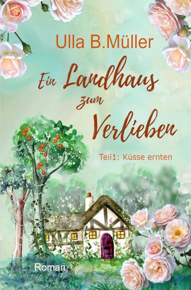 Cover: 9783757924478 | Ein Landhaus zum Verlieben | Teil 1: Küsse ernten | Ulla B. Müller