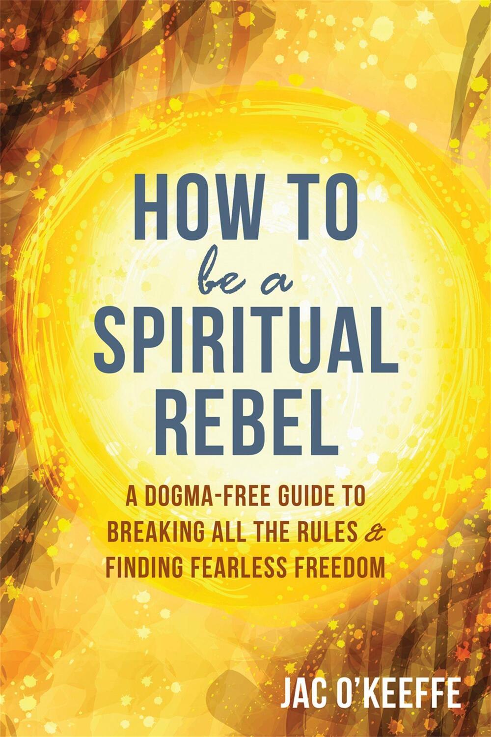 Cover: 9781684032495 | How to Be a Spiritual Rebel | Jac O'Keeffe | Taschenbuch | Englisch
