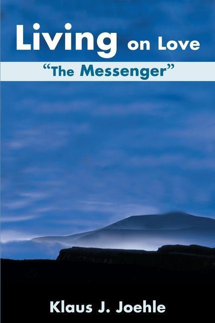 Cover: 9780595172870 | Living on Love: The Messenger | Klaus J. Joehle | Taschenbuch | 2001
