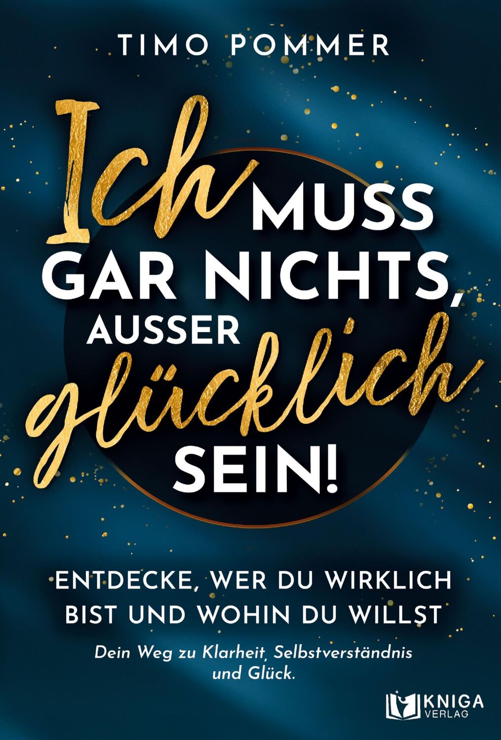 Cover: 9783910385368 | Ich muss gar nichts, außer glücklich sein! | Timo Pommer | Taschenbuch