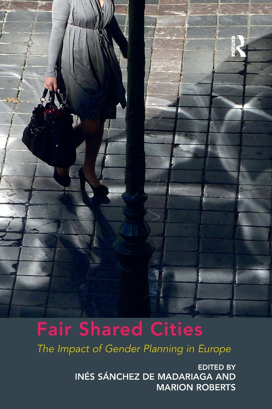 Cover: 9781138269385 | Fair Shared Cities | The Impact of Gender Planning in Europe | Roberts