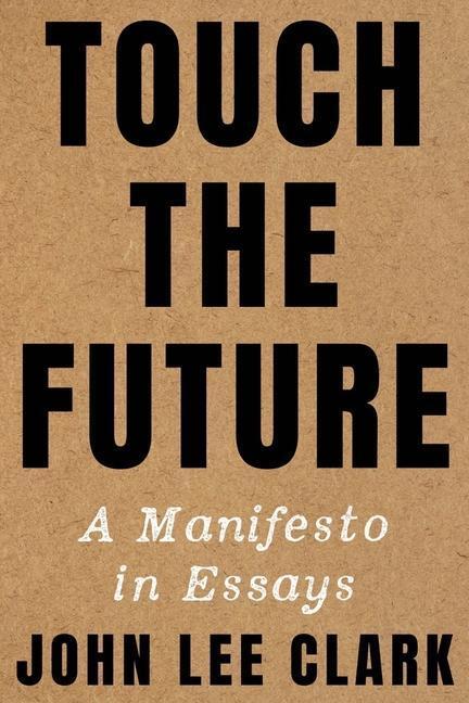 Cover: 9781324035367 | Touch the Future | A Manifesto in Essays | John Lee Clark | Buch