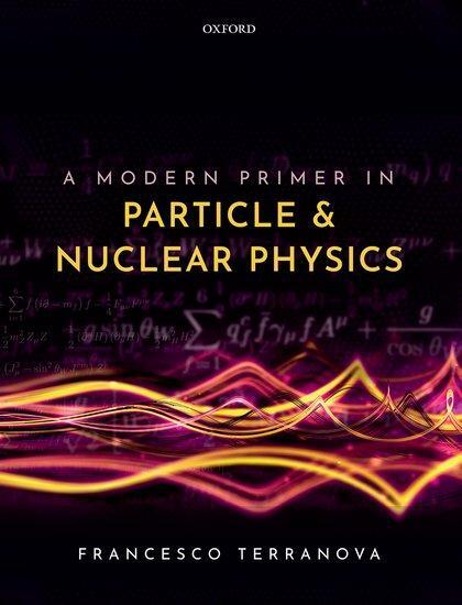 Cover: 9780192845252 | A Modern Primer in Particle and Nuclear Physics | Francesco Terranova