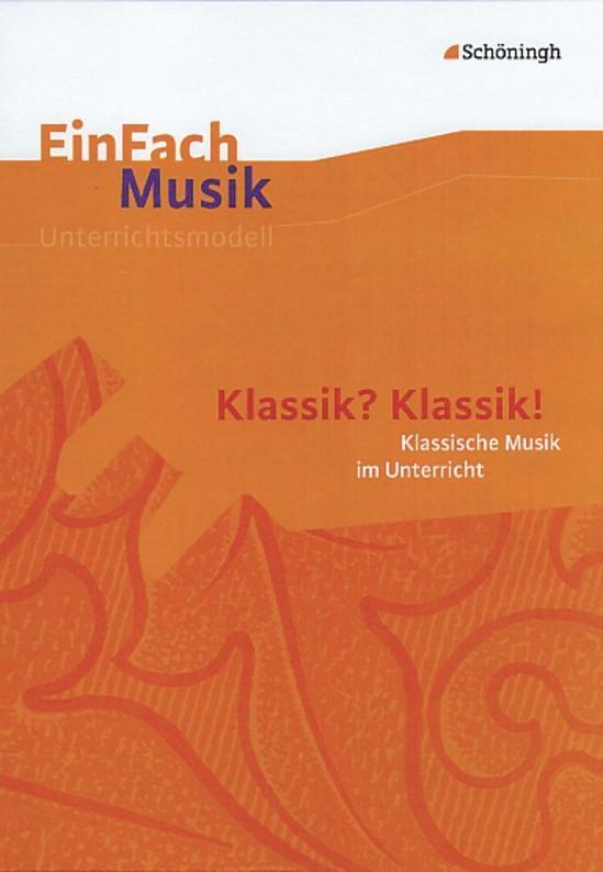 Cover: 9783140180757 | EinFach Musik. Klassik? Klassik!: Musikalische Klassik im Unterricht