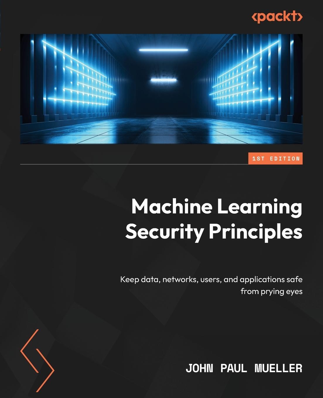 Cover: 9781804618851 | Machine Learning Security Principles | John Paul Mueller | Taschenbuch
