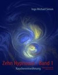Cover: 9783839118382 | Zehn Hypnosen. Band 1 | Raucherentwöhnung | I. M. Simon | Taschenbuch