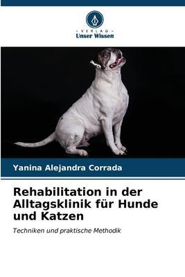 Cover: 9786206644781 | Rehabilitation in der Alltagsklinik für Hunde und Katzen | Corrada