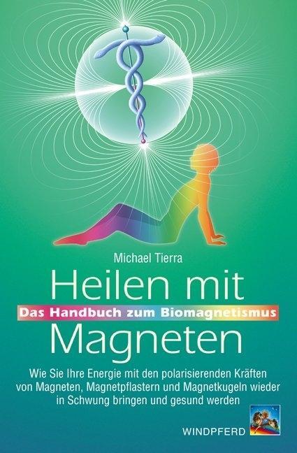 Cover: 9783991140665 | Heilen mit Magneten | Das Handbuch zum Biomagnetismus | Michael Tierra
