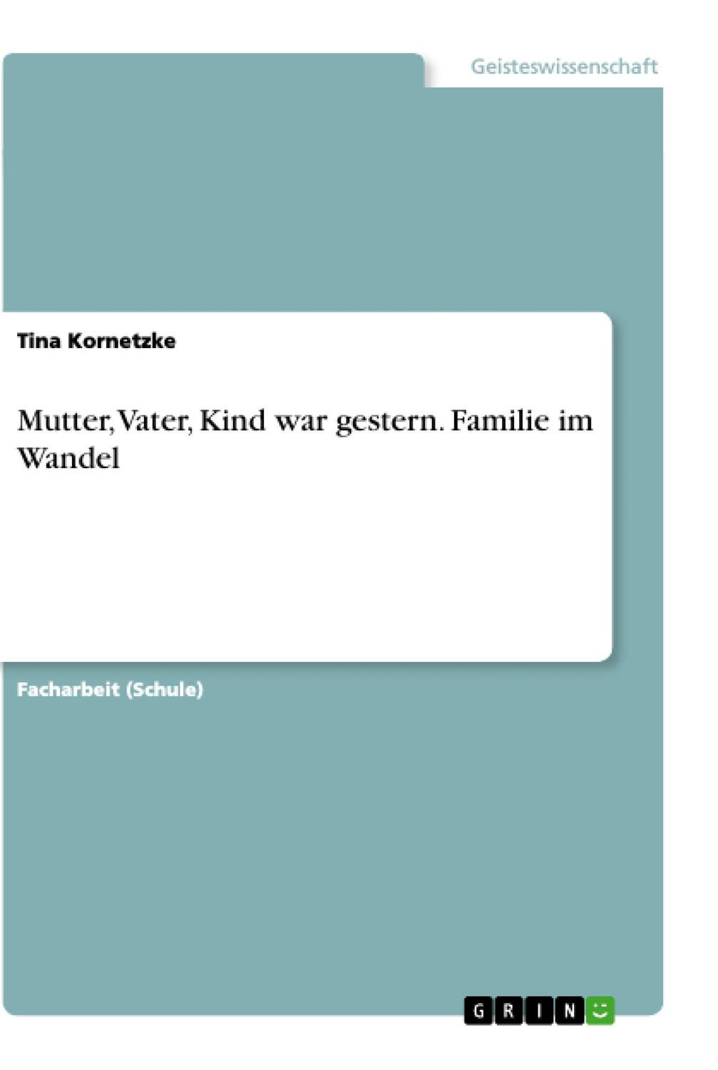 Cover: 9783668989412 | Mutter, Vater, Kind war gestern. Familie im Wandel | Tina Kornetzke