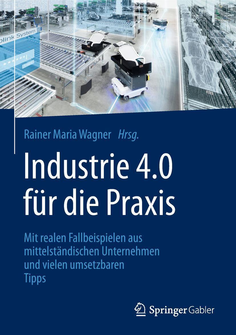Cover: 9783658211172 | Industrie 4.0 für die Praxis | Rainer Maria Wagner | Buch | XVI | 2018
