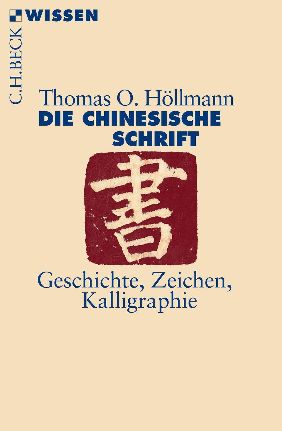 Cover: 9783406682902 | Die chinesische Schrift | Geschichte, Zeichen, Kalligraphie | Höllmann