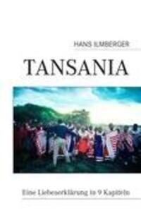 Cover: 9783844882445 | Tansania | Eine Liebeserklärung in 9 Kapiteln | Hans Ilmberger | Buch