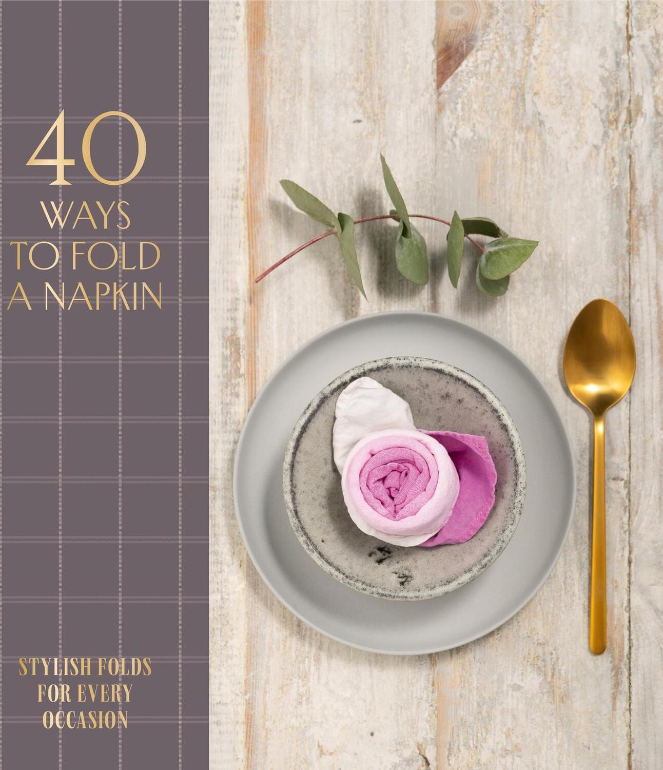 Cover: 9781914317033 | 40 Ways to Fold a Napkin | Stylish Folds for Every Occasion | Editions