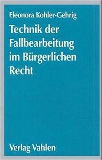Cover: 9783800625574 | Technik der Fallbearbeitung im Bürgerlichen Recht | Kohler-Gehrig