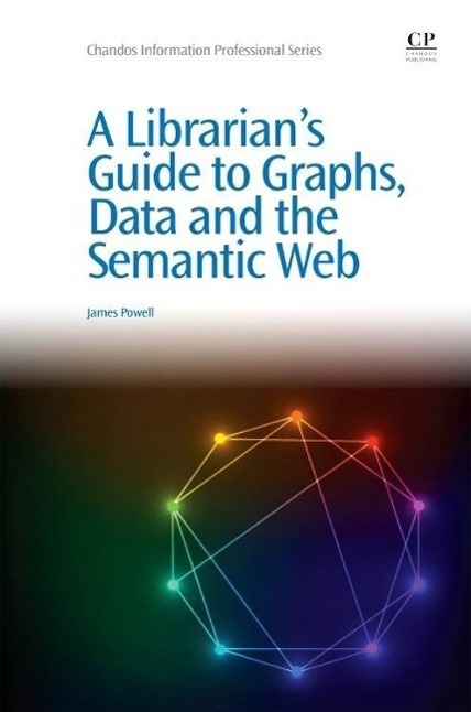 Cover: 9781843347538 | A Librarian's Guide to Graphs, Data and the Semantic Web | Powell