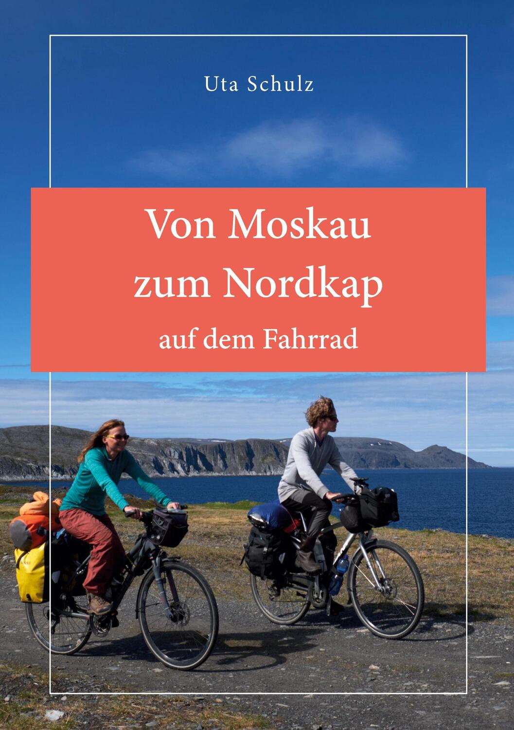 Cover: 9783755791560 | Von Moskau zum Nordkap auf dem Fahrrad | Reisebericht. DE | Uta Schulz