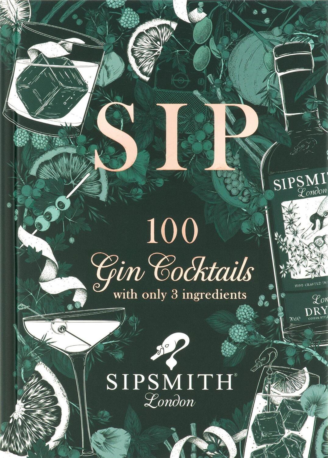 Cover: 9781784726089 | Sipsmith: Sip | 100 gin cocktails with only three ingredients | Buch