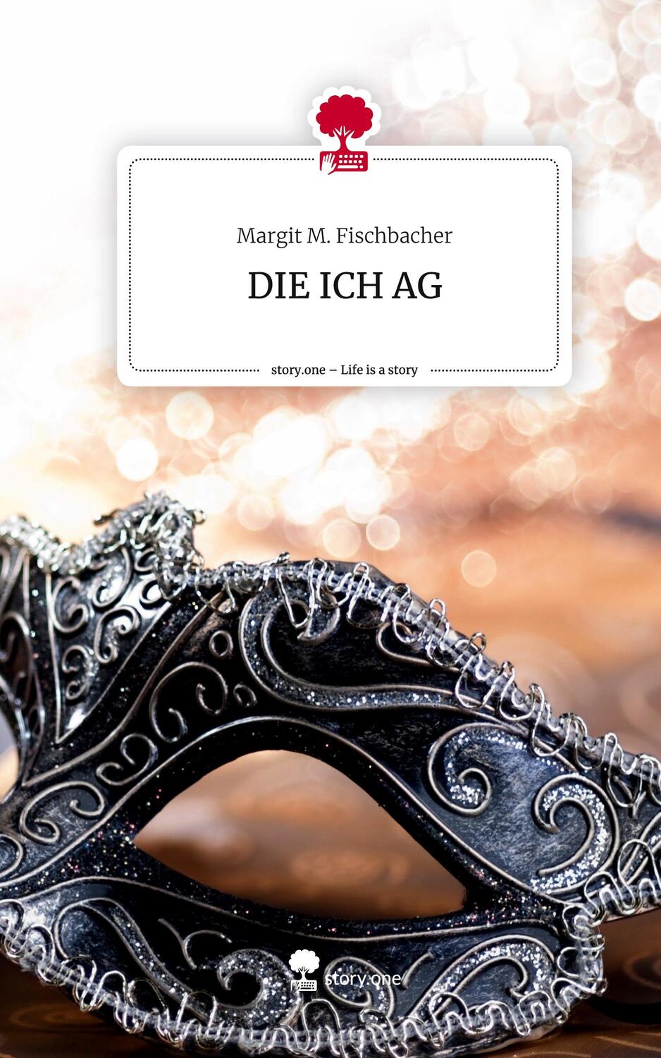 Cover: 9783710891786 | DIE ICH AG. Life is a Story - story.one | Margit M. Fischbacher | Buch