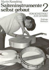 Cover: 9783729603400 | Saiteninstrumente selbst gebaut / Vom Scheitholt zur Gitarre | Deutsch