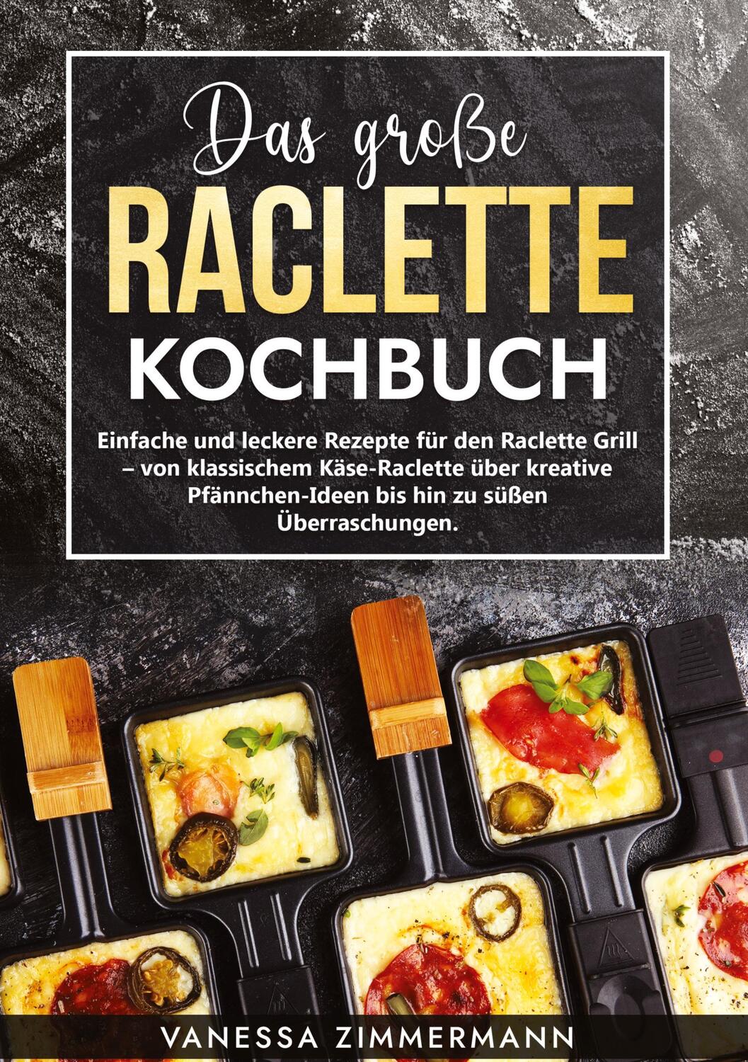 Cover: 9783384033161 | Das große Raclette Kochbuch | Vanessa Zimmermann | Buch | 112 S.