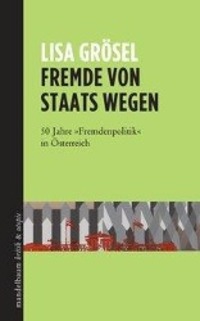 Cover: 9783854766469 | Fremde von Staats wegen | 50 Jahre 'Fremdenpolitik' in Österreich