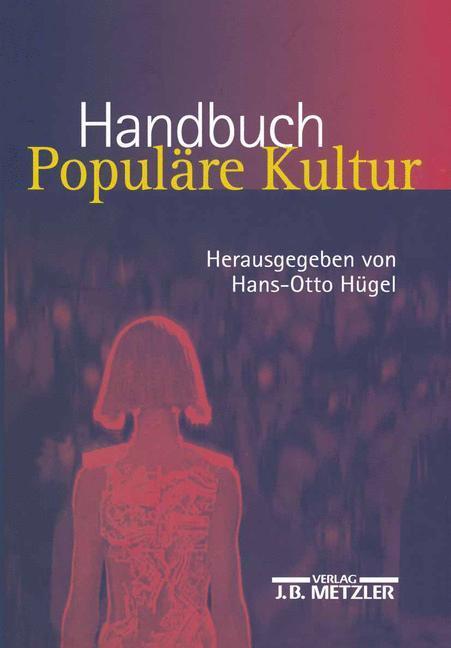 Cover: 9783476017598 | Handbuch Populäre Kultur | Begriffe, Theorien und Diskussionen | Hügel