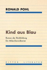 Cover: 9783854155560 | Kind aus Blau | Roman der Rückbildung. Ein Miles-Davis-Brevier | Pohl