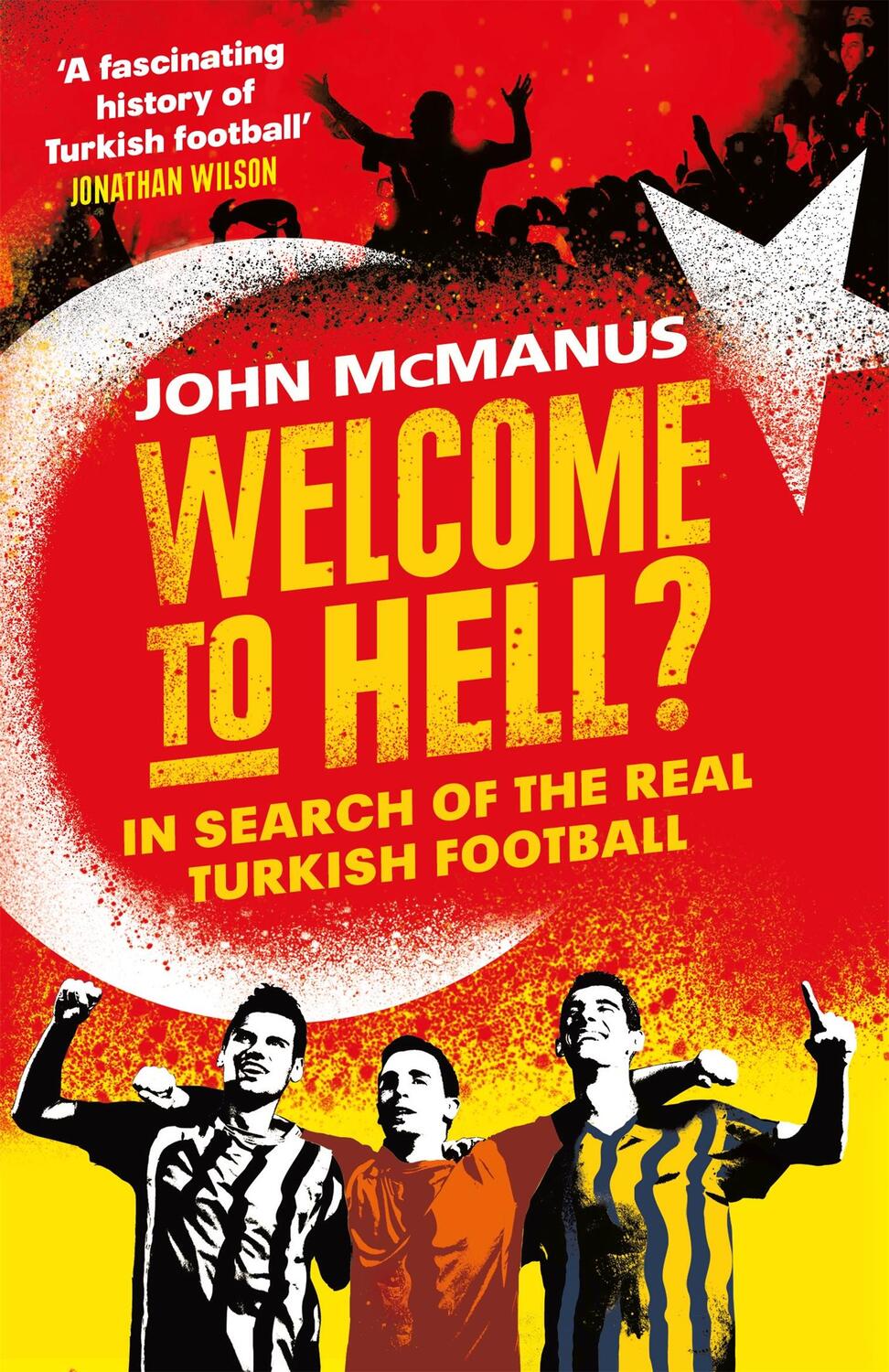 Cover: 9781474604772 | Welcome to Hell? | In Search of the Real Turkish Football | McManus