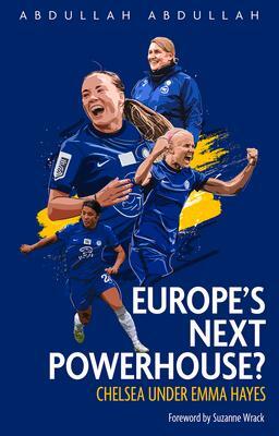 Cover: 9781801500500 | Europe's Next Powerhouse? | The Evolution of Chelsea Under Emma Hayes