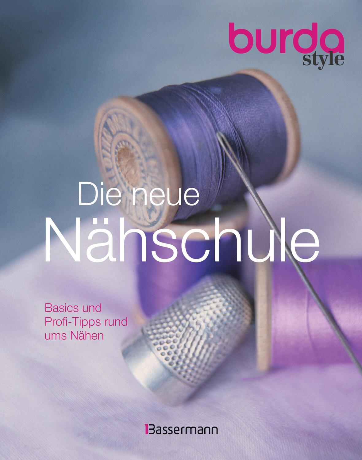 Cover: 9783809437819 | Die neue burda style Nähschule | Basics und Profi-Tipps rund ums Nähen