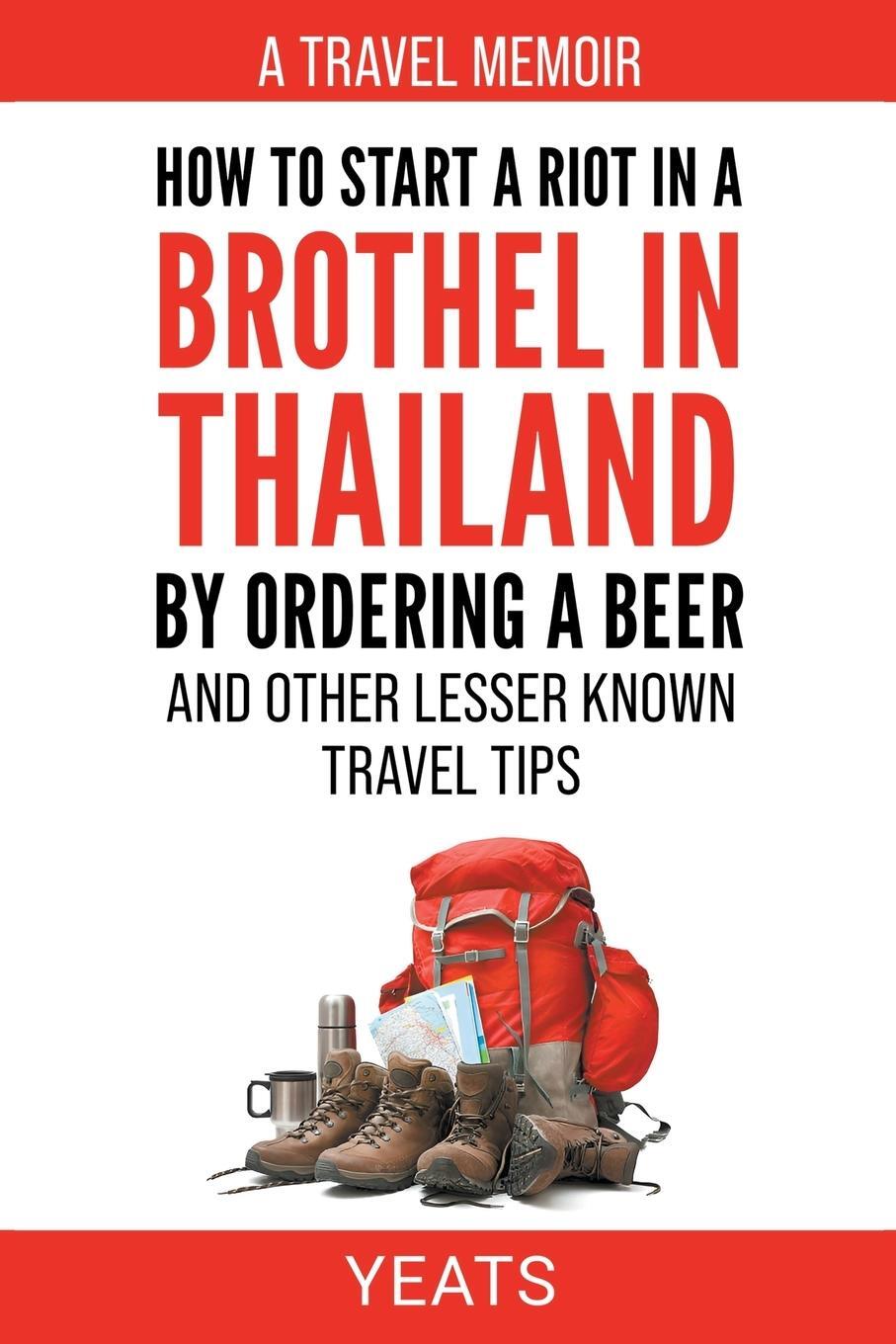 Cover: 9798215299111 | How to Start a Riot in a Brothel in Thailand by Ordering a Beer and...