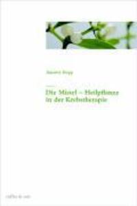 Cover: 9783907625323 | Die Mistel als Heilpflanze in der Krebstherapie | Annette Bopp | Buch