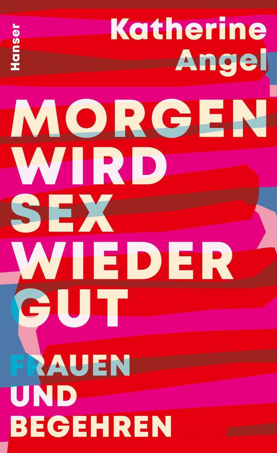 Cover: 9783446272613 | Morgen wird Sex wieder gut | Frauen und Begehren | Katherine Angel