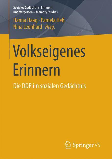 Cover: 9783658175474 | Volkseigenes Erinnern | Die DDR im sozialen Gedächtnis | Haag (u. a.)