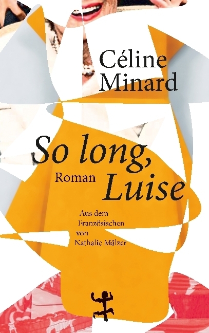 Cover: 9783957573247 | So long, Luise, deutsche Ausgabe | Roman | Céline Minard | Buch | 2016