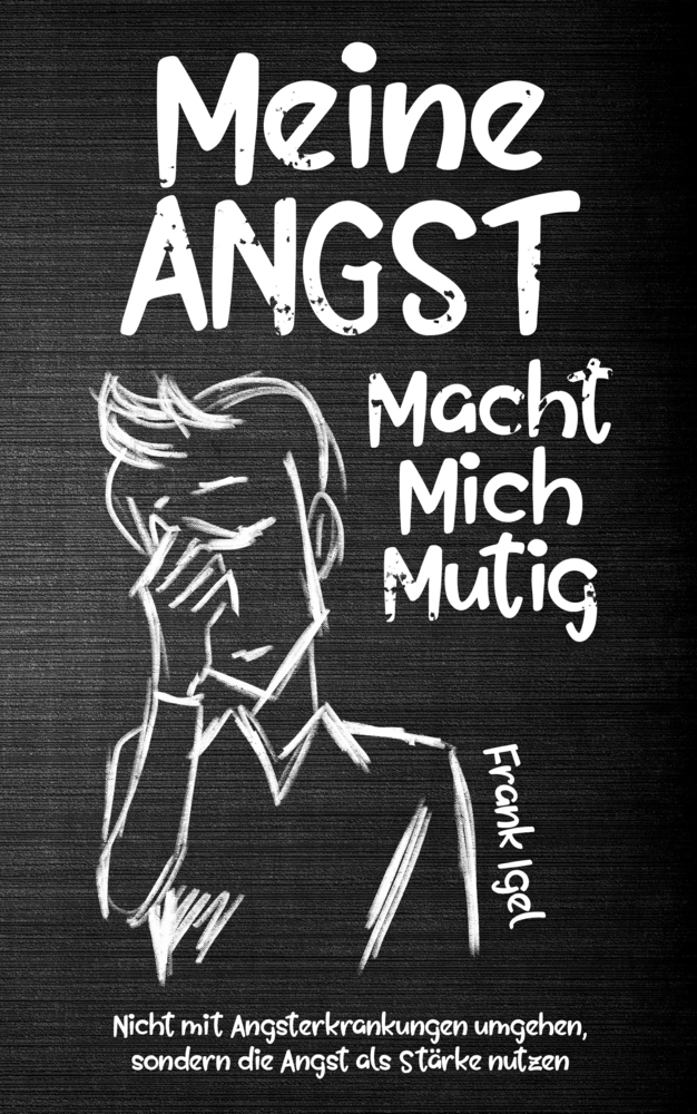 Cover: 9783968910406 | Meine Angst macht mich mutig | Frank Igel | Buch | Deutsch | Schinken