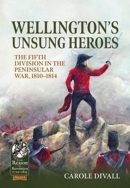 Cover: 9781915113924 | Wellington's Unsung Heroes: The Fifth Division in the Peninsular...