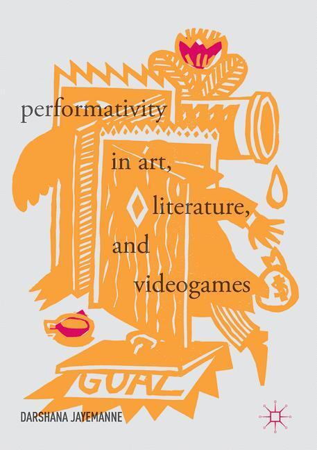 Cover: 9783319544502 | Performativity in Art, Literature, and Videogames | Darshana Jayemanne