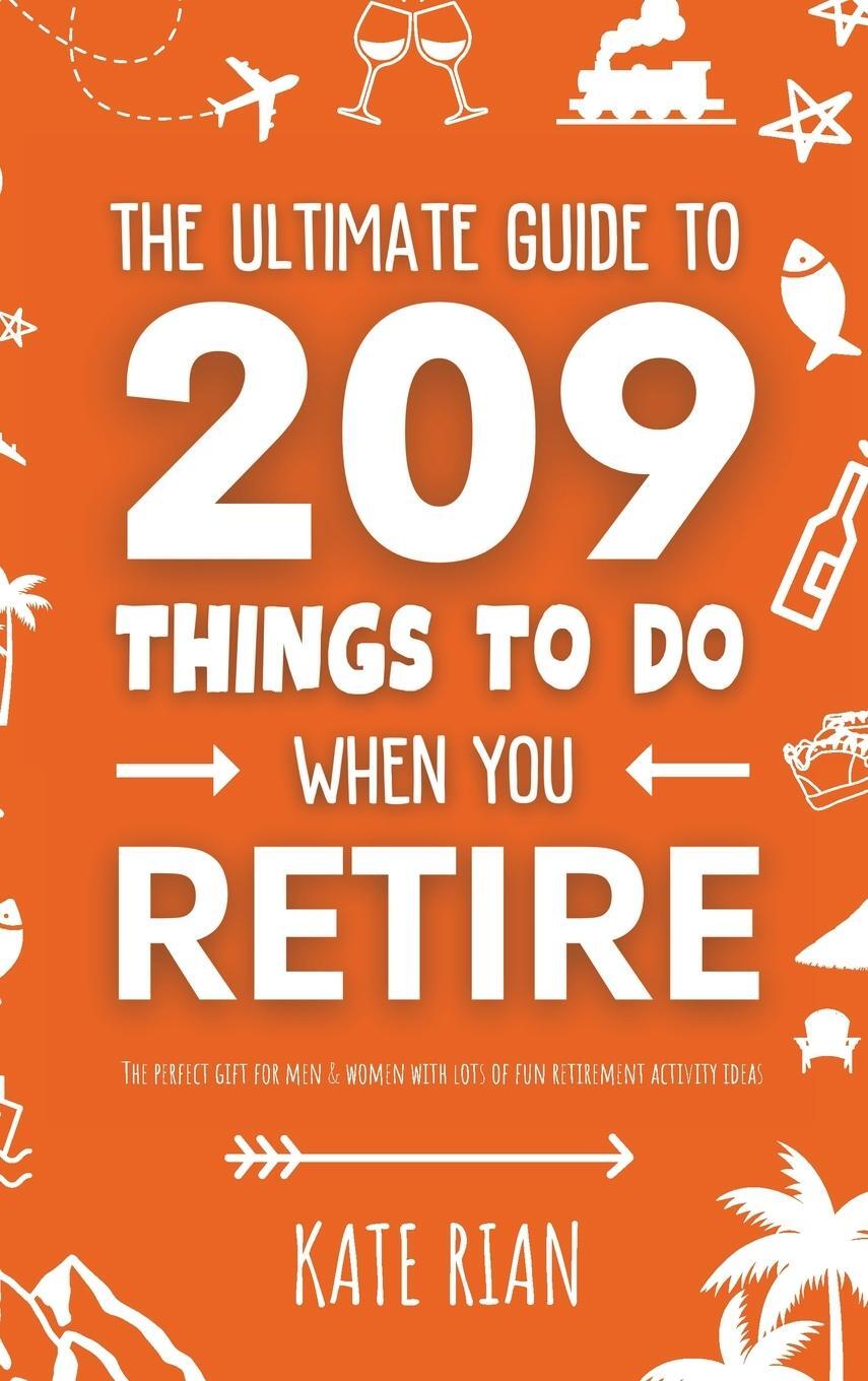 Cover: 9781915542656 | The Ultimate Guide to 209 Things to Do When You Retire - The...