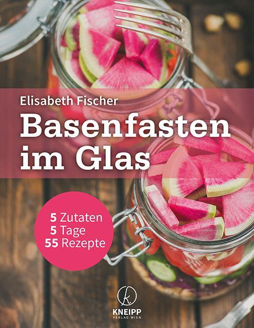Cover: 9783708807287 | Basenfasten im Glas | 5 Zutaten - 5 Tage - 55 Rezepte | Fischer | Buch